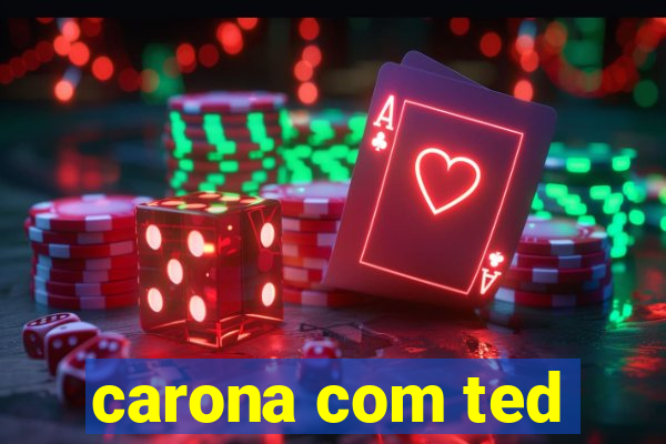 carona com ted
